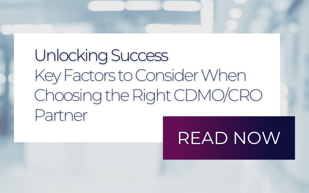 Unlocking Success: Key Factors to Consider When Choosing the Right CDMO/CRO Partner