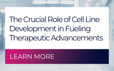 The Crucial Role of Cell Line Development in Fueling Therapeutic Advancements 